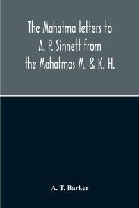 The Mahatma Letters to A.P. Sinnett by A.P. Sinnett